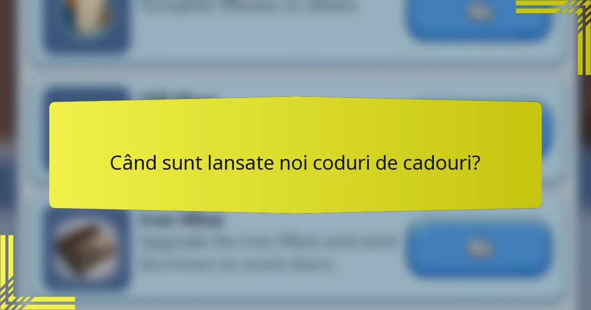 Când sunt lansate noi coduri de cadouri?