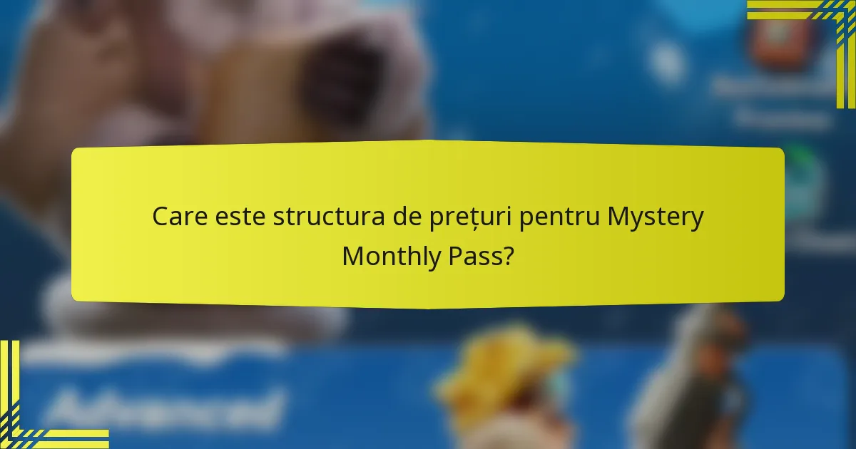 Care este structura de prețuri pentru Mystery Monthly Pass?