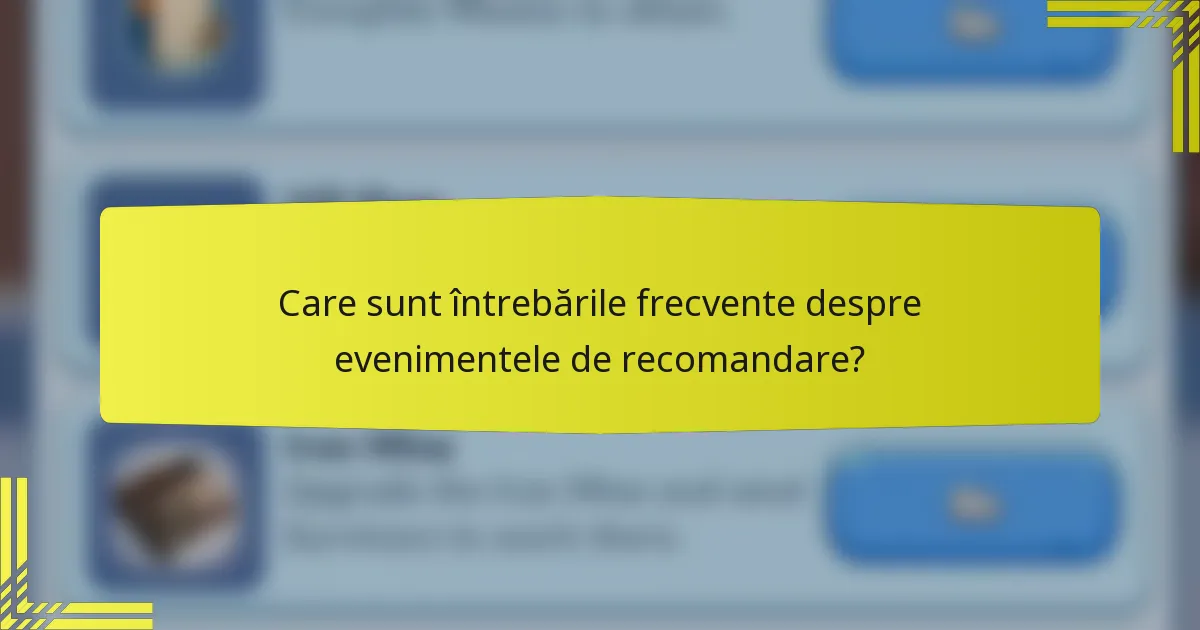 Care sunt întrebările frecvente despre evenimentele de recomandare?