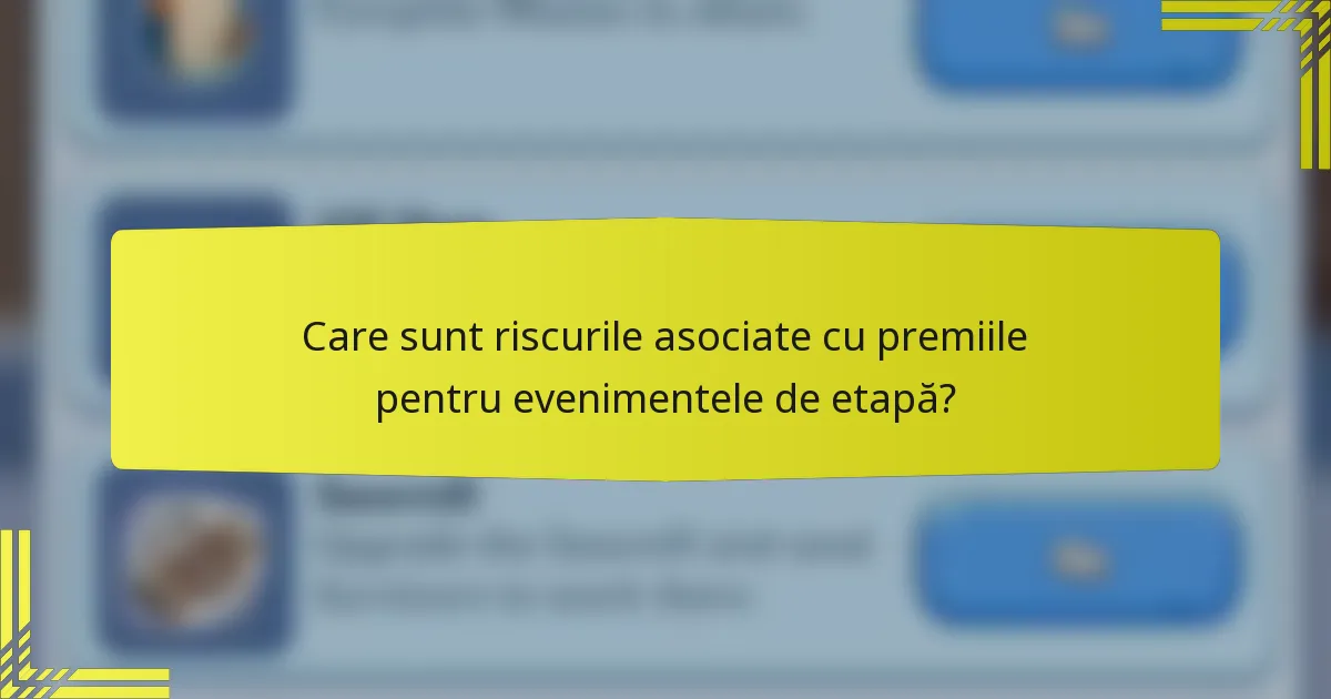 Care sunt riscurile asociate cu premiile pentru evenimentele de etapă?