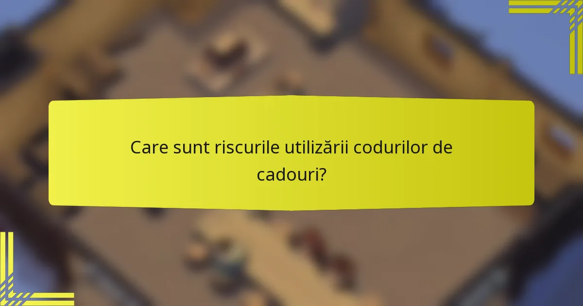 Care sunt riscurile utilizării codurilor de cadouri?