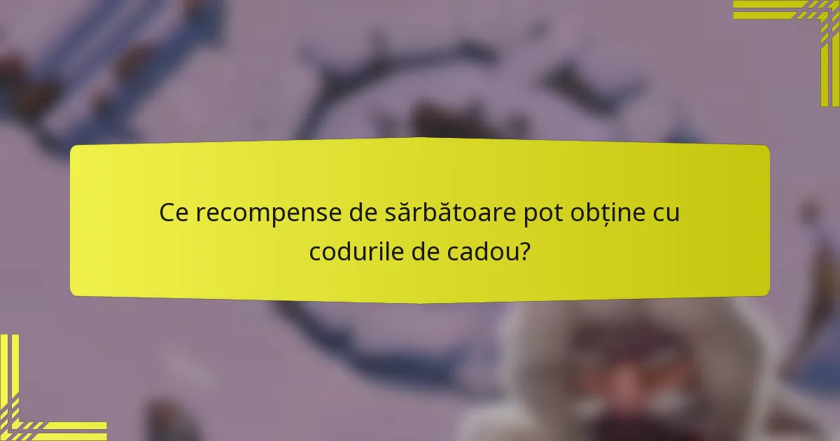 Ce recompense de sărbătoare pot obține cu codurile de cadou?