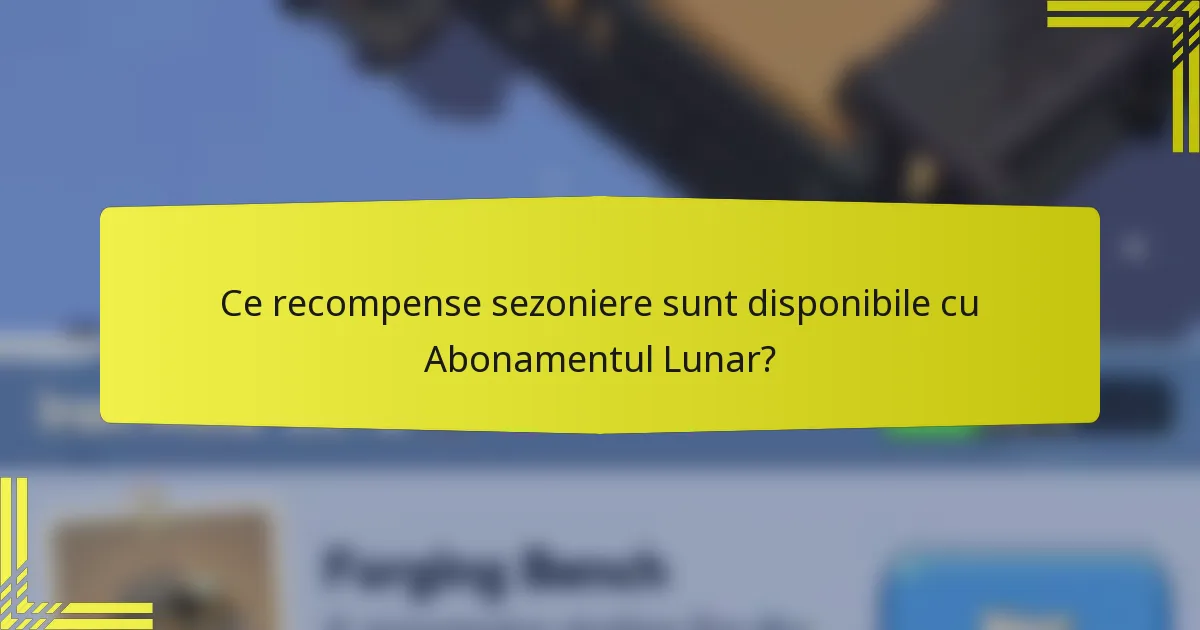 Ce recompense sezoniere sunt disponibile cu Abonamentul Lunar?