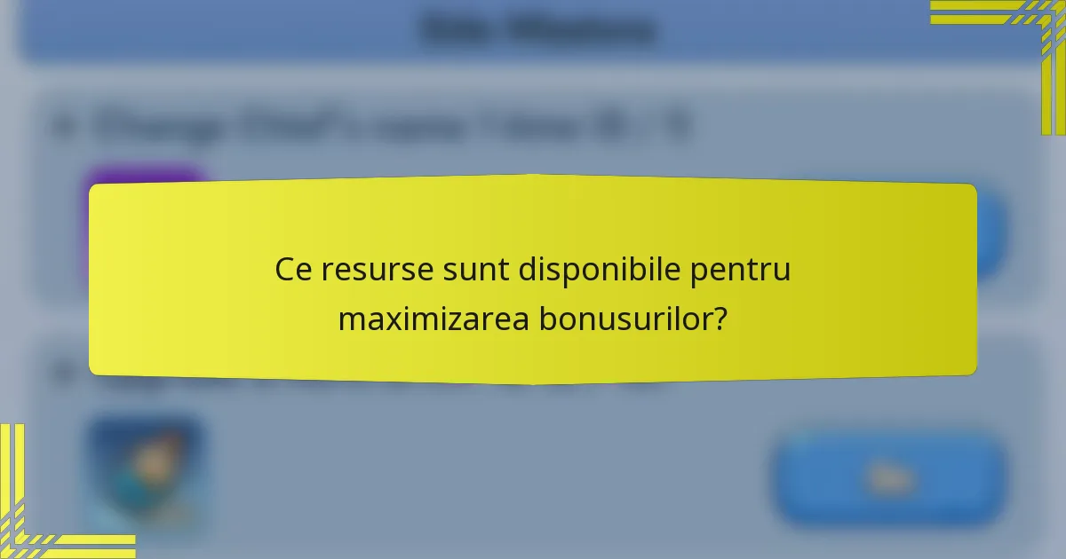 Ce resurse sunt disponibile pentru maximizarea bonusurilor?