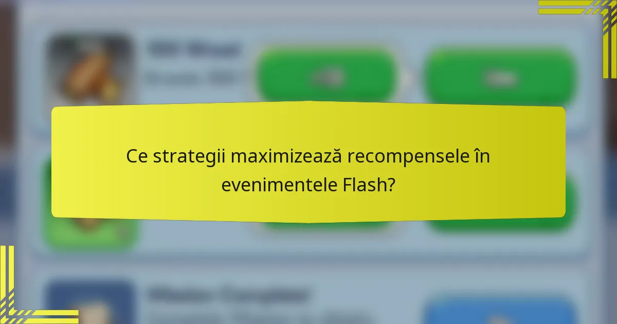 Ce strategii maximizează recompensele în evenimentele Flash?