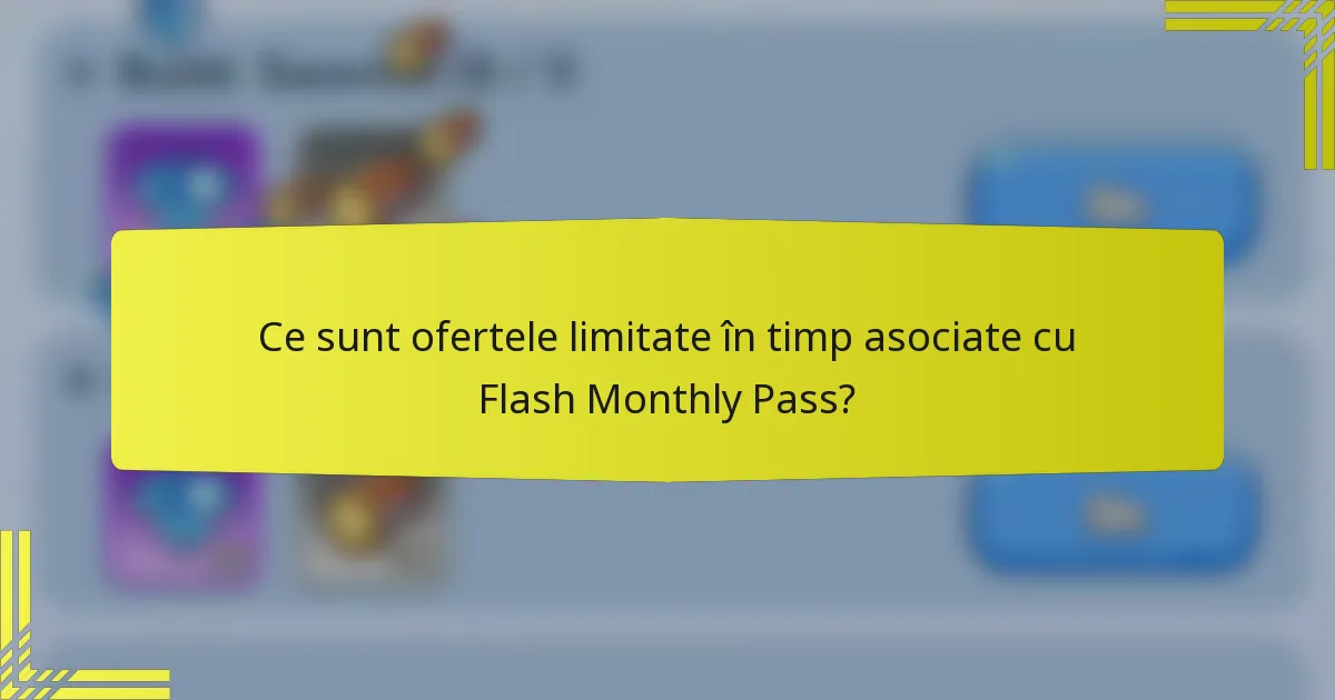 Ce sunt ofertele limitate în timp asociate cu Flash Monthly Pass?