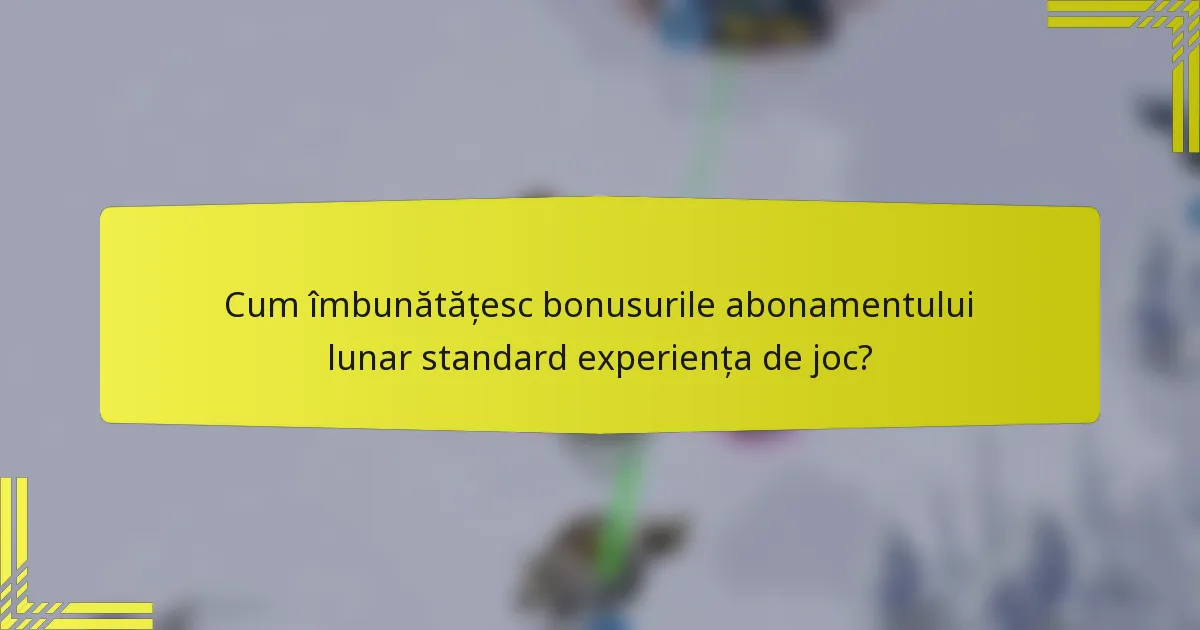 Cum îmbunătățesc bonusurile abonamentului lunar standard experiența de joc?