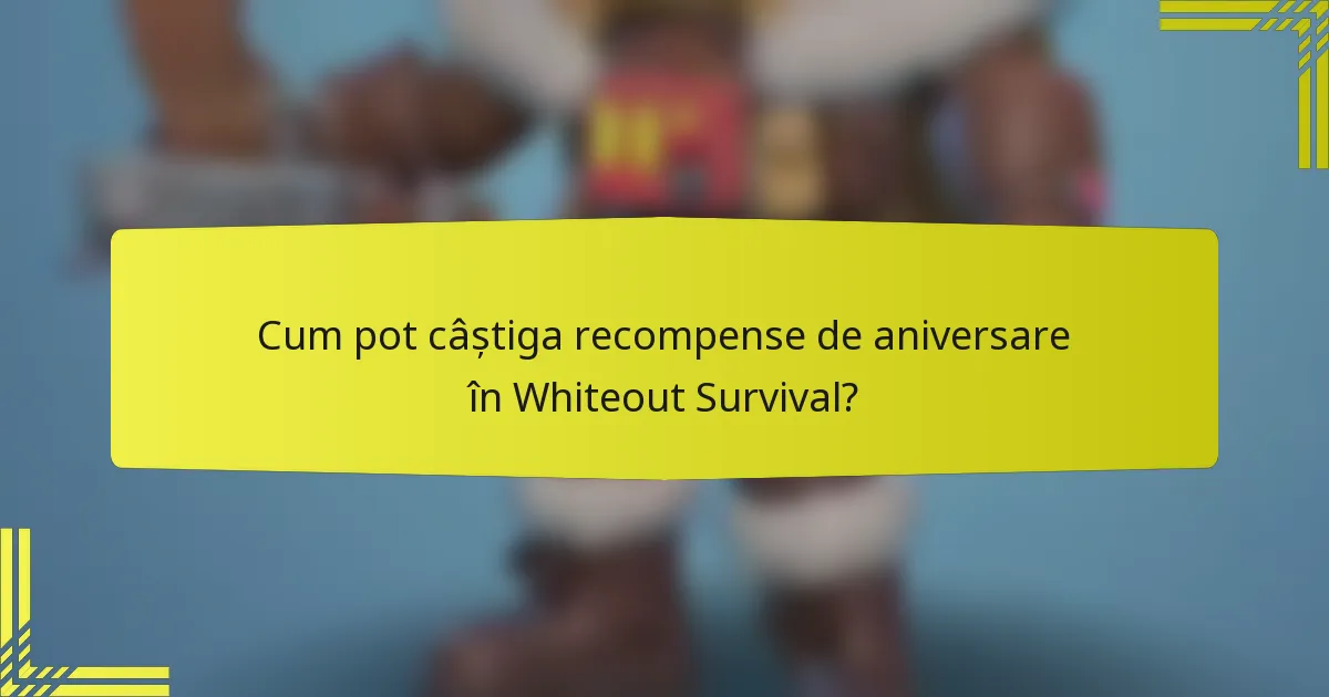 Cum pot câștiga recompense de aniversare în Whiteout Survival?