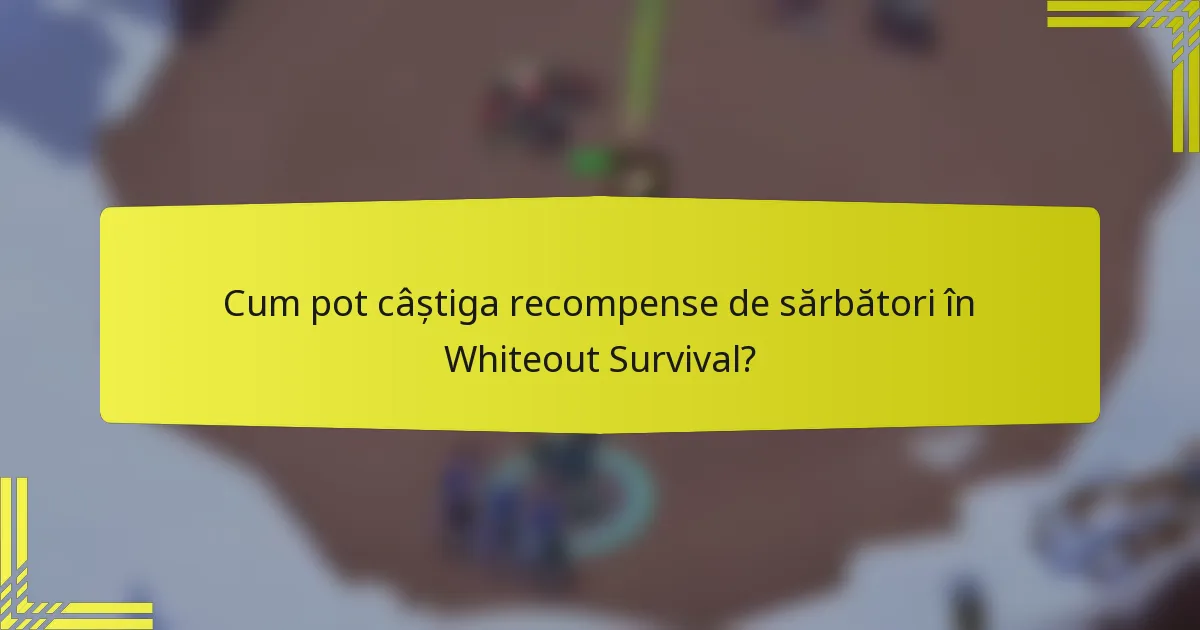 Cum pot câștiga recompense de sărbători în Whiteout Survival?