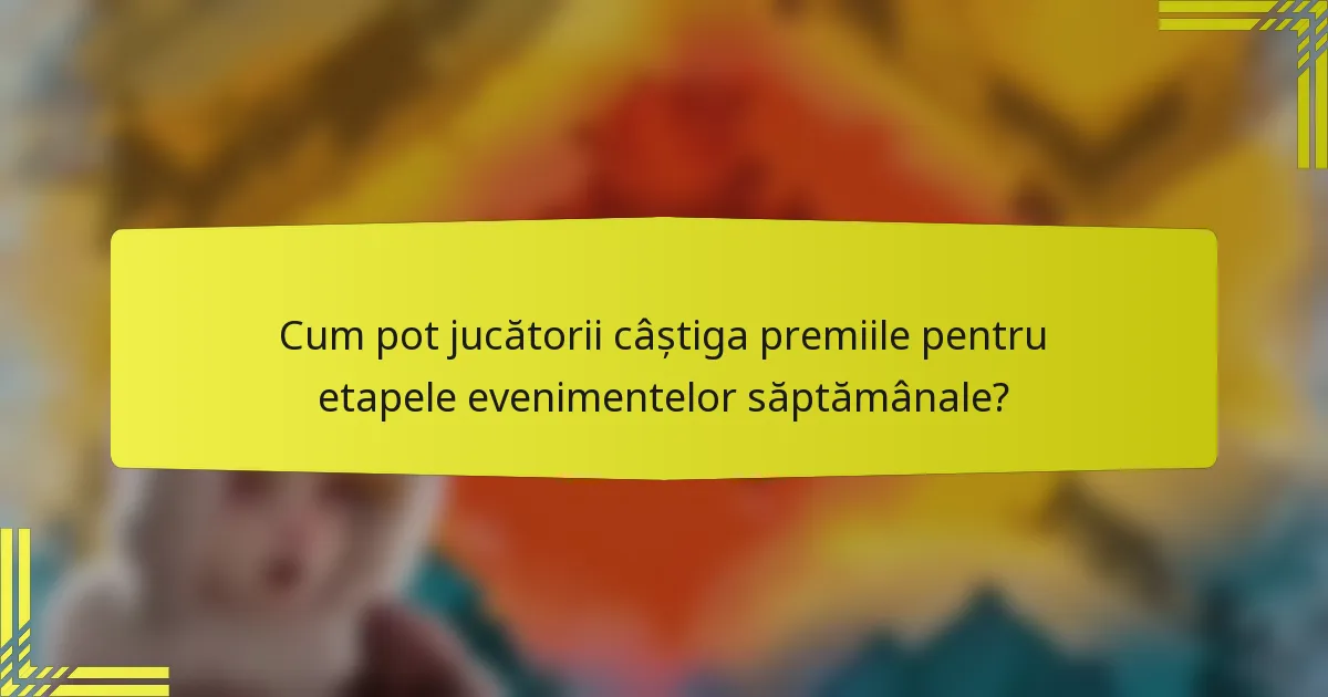 Cum pot jucătorii câștiga premiile pentru etapele evenimentelor săptămânale?