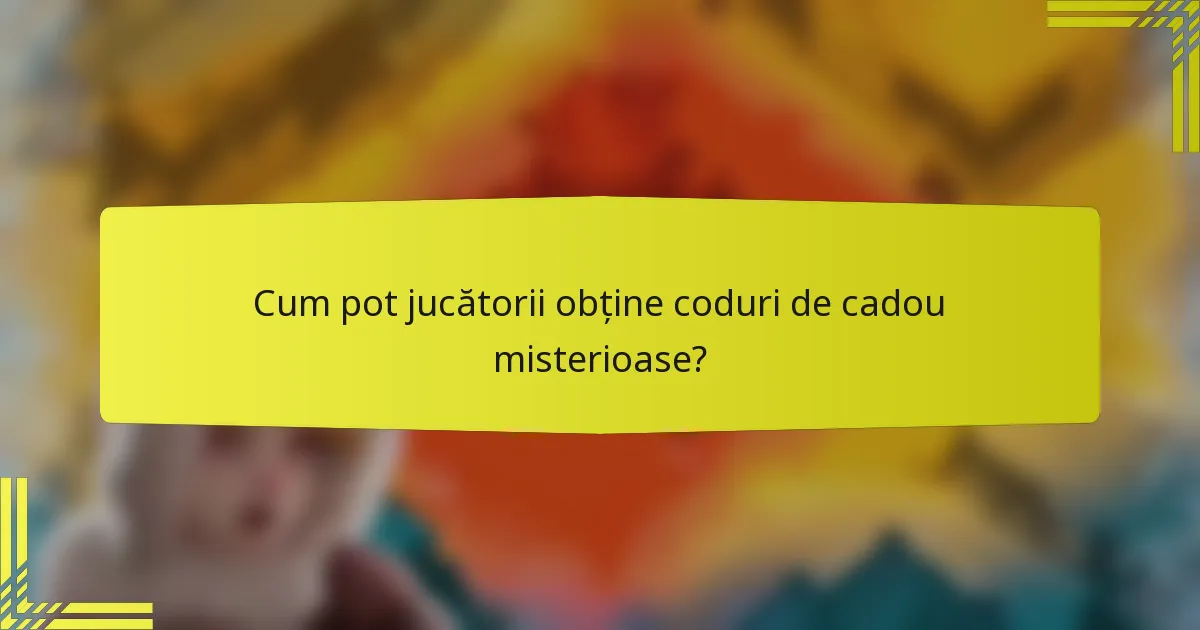 Cum pot jucătorii obține coduri de cadou misterioase?