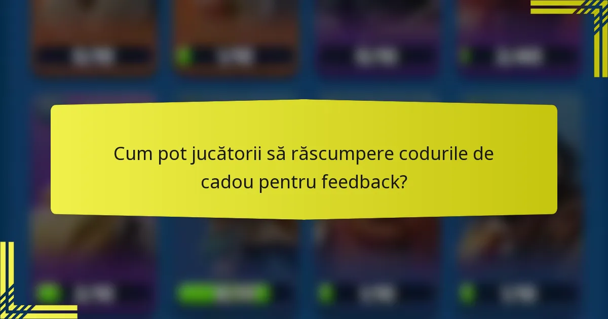 Cum pot jucătorii să răscumpere codurile de cadou pentru feedback?