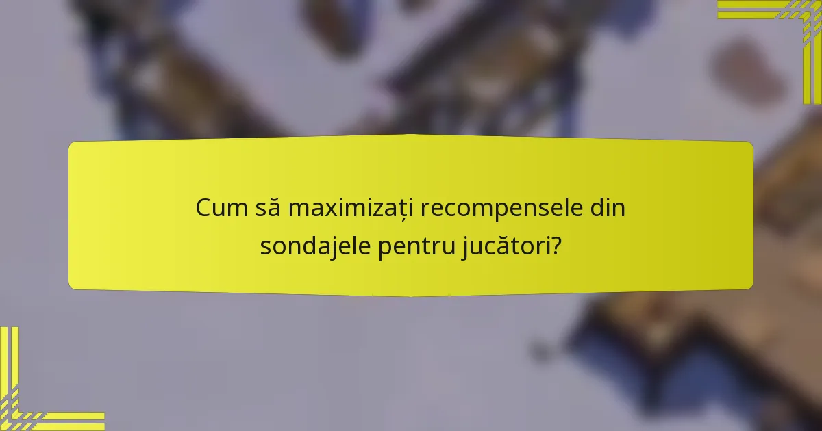 Cum să maximizați recompensele din sondajele pentru jucători?