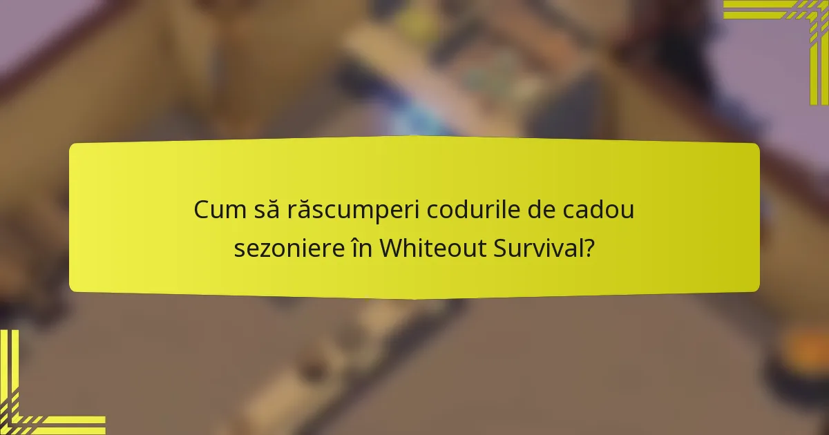 Cum să răscumperi codurile de cadou sezoniere în Whiteout Survival?