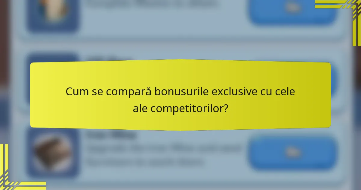 Cum se compară bonusurile exclusive cu cele ale competitorilor?