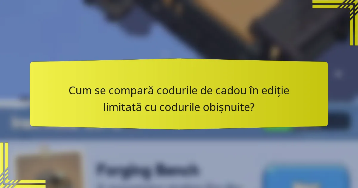 Cum se compară codurile de cadou în ediție limitată cu codurile obișnuite?
