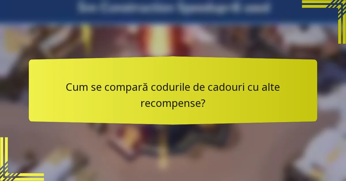 Cum se compară codurile de cadouri cu alte recompense?