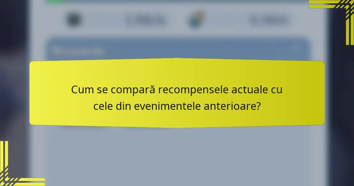 Cum se compară recompensele actuale cu cele din evenimentele anterioare?