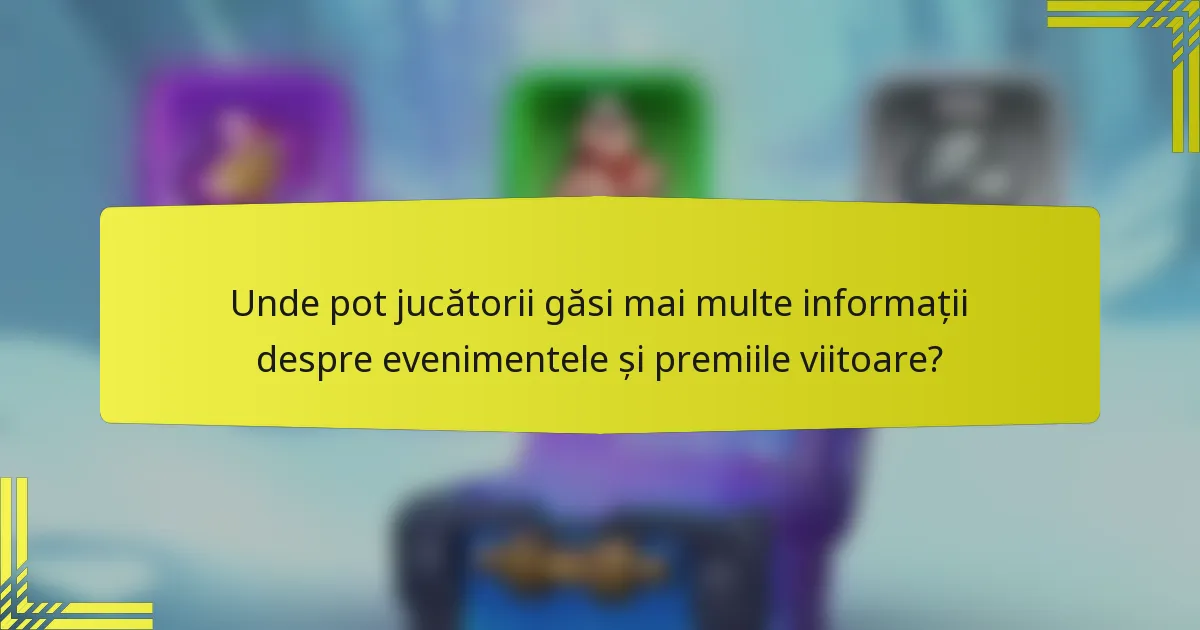 Unde pot jucătorii găsi mai multe informații despre evenimentele și premiile viitoare?
